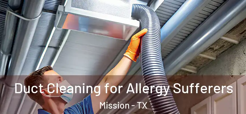  Duct Cleaning for Allergy Sufferers Mission - TX