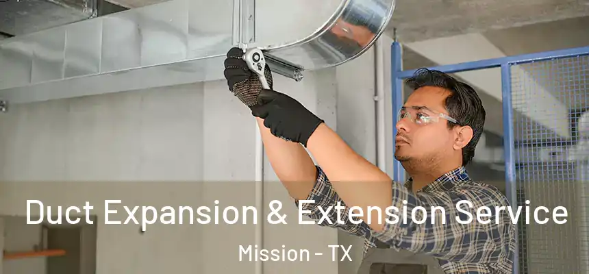  Duct Expansion & Extension Service Mission - TX