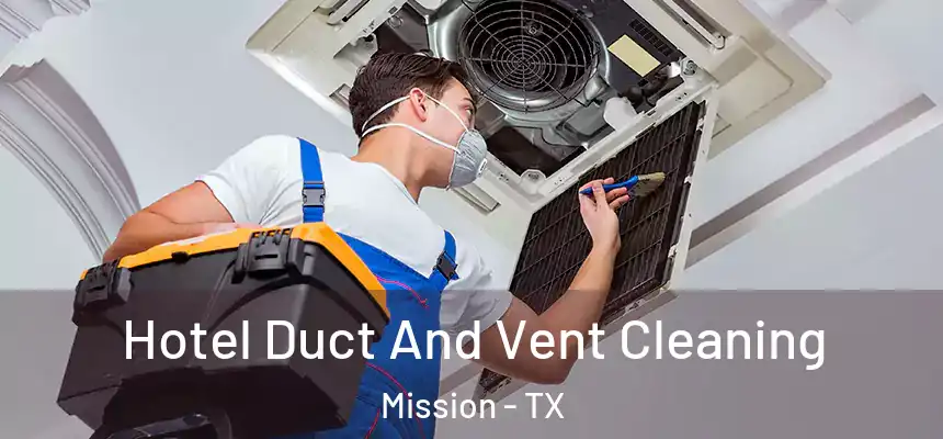  Hotel Duct And Vent Cleaning Mission - TX
