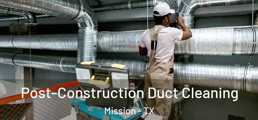  Post-Construction Duct Cleaning Mission - TX